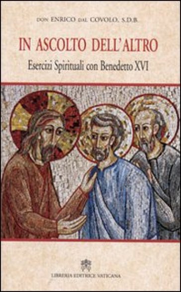 In ascolto dell'altro. Esercizi spirituali con Benedetto XVI