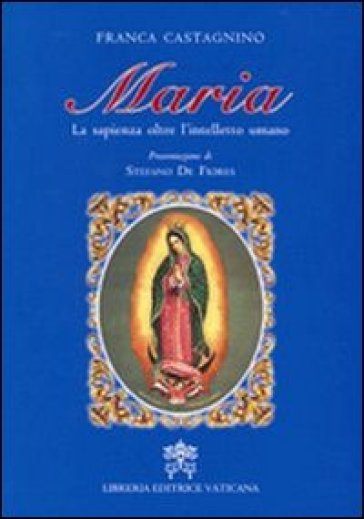 Maria. La sapienza oltre l'intelletto umano