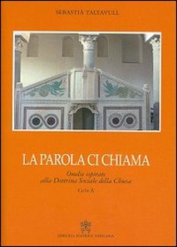 La Parola Ci Chiama. Omelie Ispirate Alla Dottrina Sociale Della Chiesa. Ciclo A