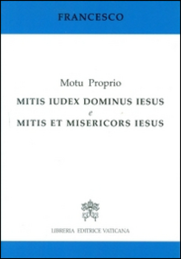 Mitis iudex Dominus Iesus &amp; Mitis et misericors Iesus. Motu proprio