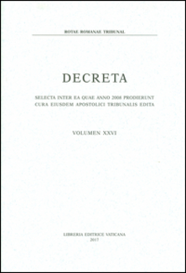 Decreta. Selecta inter ae quae anno 2008 prodierunt cura eiusdem apostolici tribunalis edita. Vol. 26