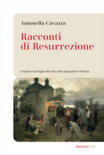 Racconti Di Resurrezione. Origine E Sviluppo Del Racconto Pasquale In Russia