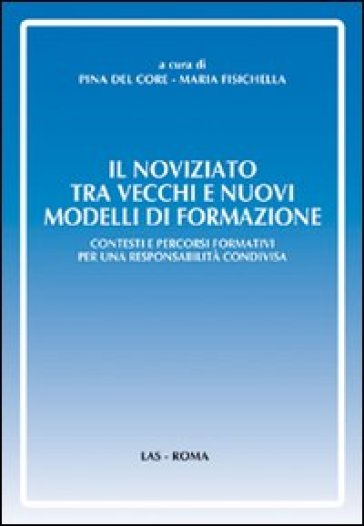 Il noviziato tra vecchi e nuovi modelli di formazione. Contesti e percorsi formativi per una responsabilità condivisa