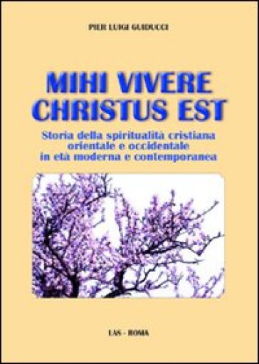 Mihi Vivere Christus Est. Storia Della Spiritualità Cristiana Orientale E Occidentale In Età Moderna E Contemporanea-image