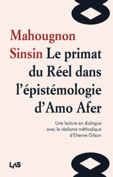 Le primat du Reel dans l'epistemologie d'Amo Afer. Une lecture en dialogue avec le réalisme méthodique d'Etienne Gilson