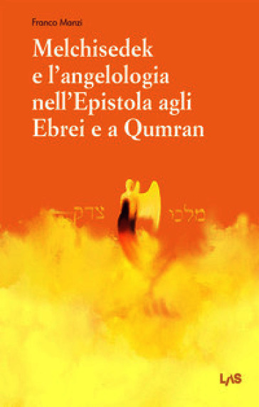 Melchisedek e l'angelologia nell'Epistola agli ebrei e a Qumran