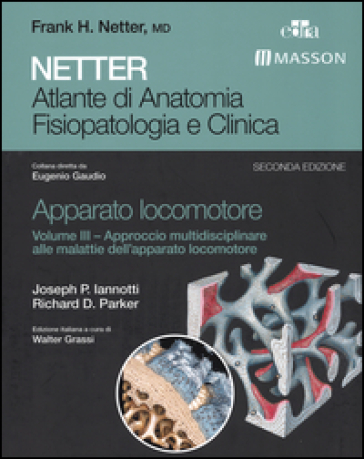 Netter. Atlante di anatomia fisiopatologia e clinica. Apparato locomotore. Vol. 3: Approccio multidisciplinare alle malattie dell'apparato locomotore