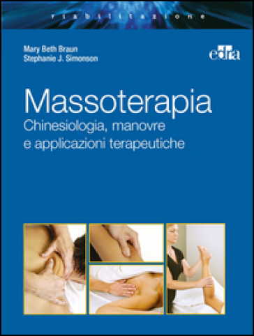 Massoterapia. Chinesiologia, manovre e applicazioni terapeutiche. Ediz. illustrata