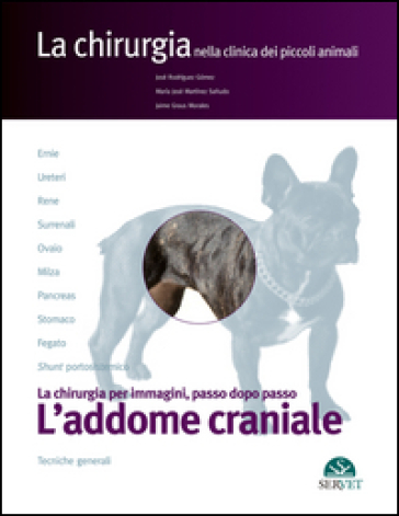 L'addome craniale. La chirurgia per immagini, passo dopo passo