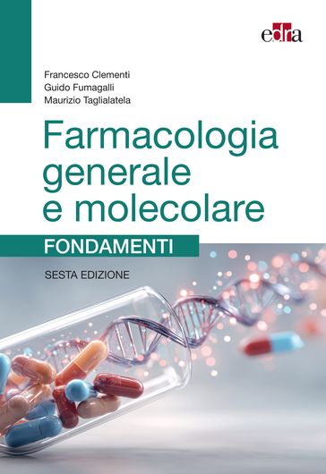 Farmacologia generale e molecolare. Fondamenti, 6 ed