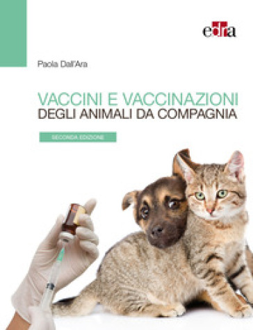Vaccini e vaccinazioni degli animali da compagnia. Le risposte ai se e ai ma di tutti i giorni