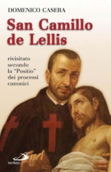 San Camillo De Lellis. Rivisitato Secondo La «Positio» Dei Processi Canonici-image