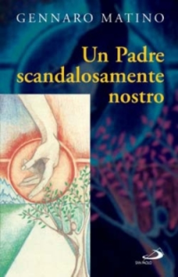 Un Padre Scandalosamente Nostro
