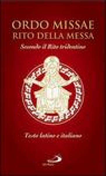 Ordo missae. Rito della messa. Secondo il rito tridentino. Testo latino a fronte