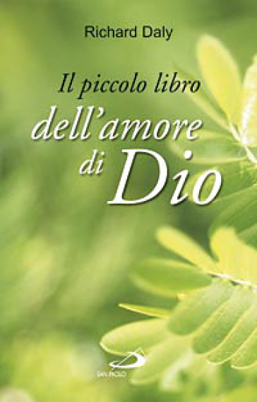 Il Piccolo Libro Dell'amore Di Dio. Pensieri E Parole Di Gioia E Speranza Per Anime Che Vogliono Vivere Nell'amore