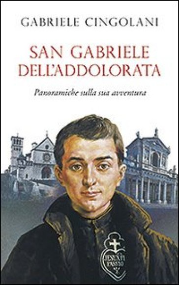 San Gabriele Dell'addolorata. Panoramiche Sulla Sua Avventura