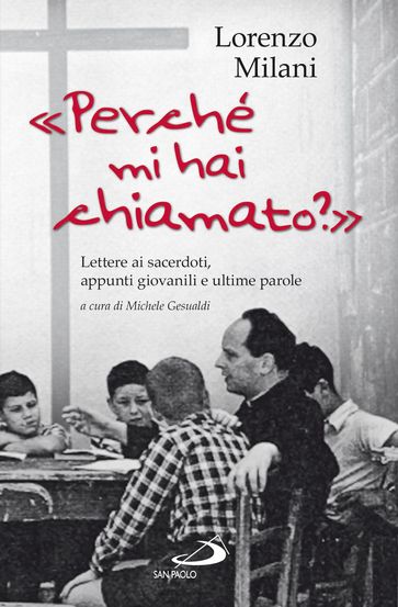 Perché mi hai chiamato? Lettere ai sacerdoti, appunti giovanili e ultime parole