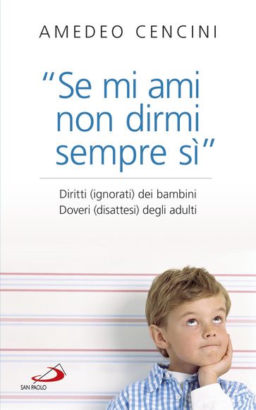 "Se mi ami, non dirmi sempre sì". Diritti (ignorati) dei bambini. Doveri (disattesi) degli adulti.