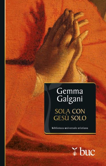 Sola con Gesù solo. Colloqui estatici della stimmatizzata di Lucca