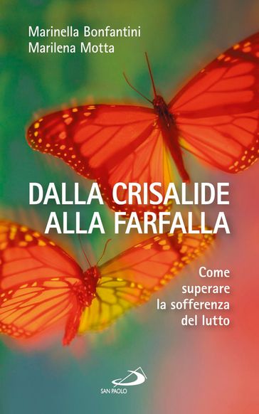 Dalla Crisalide Alla Farfalla. Come Superare La Sofferenza Del Lutto