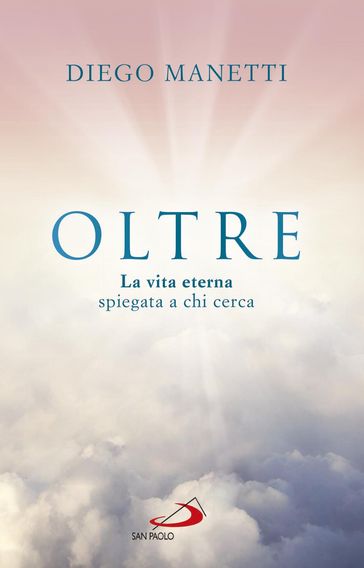 Oltre. La vita eterna spiegata a chi cerca