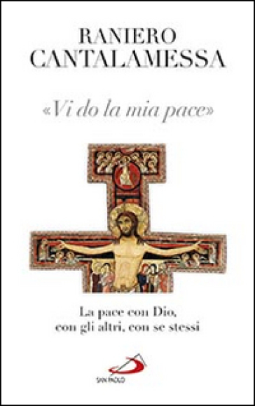 Vi do la mia pace. La pace con Dio, con gli altri, con se stessi