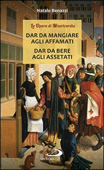 Dar Da Mangiare Agli Affamati. Dar Da Bere Agli Assetati