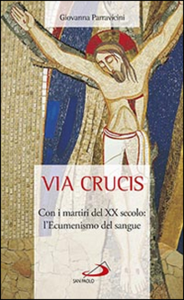 Via Crucis. Con I Martiri Del Xx Secolo: L'ecumenismo Del Sangue