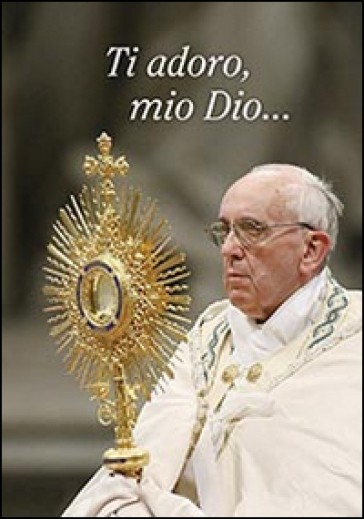 Ti Adoro, Mio Dio...