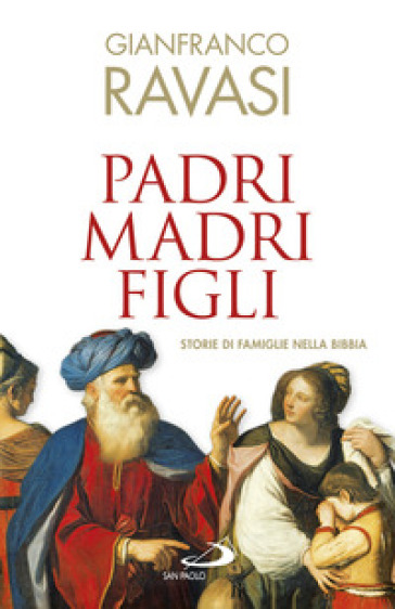 Padri, Madri, Figli. Storie Di Famglie Nella Bibbia