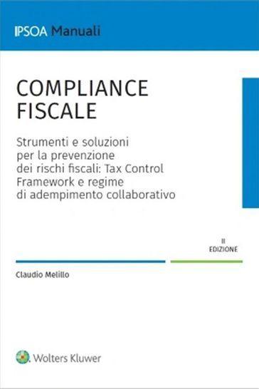 Compliance fiscale. Strumenti e soluzioni per la prevenzione dei rischi fiscali. Tax Control Framework e regime di adempimento collaborativo