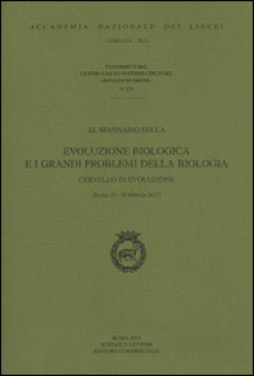 Evoluzione Biologica E I Grandi Problemi Della Biologia. Cervello In Evoluzione. Convegno (Roma, 27-28 Feabbraio 2013)