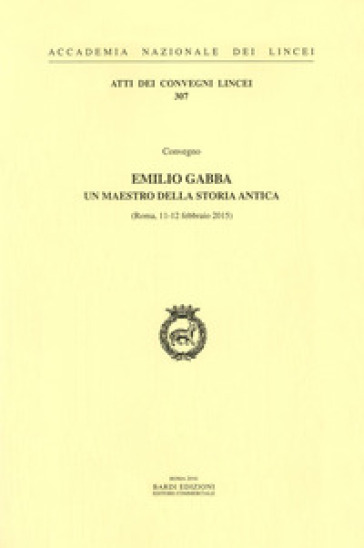 Emilio Gabba. Un maestro della storia antica. Atti del Convegno (Roma, 11-12 febbraio 2015)