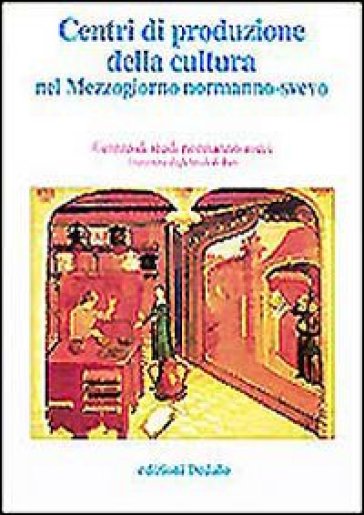 Centri Di Produzione Della Cultura Nel Mezzogiorno Normanno-Svevo. Atti Delle 12E Giornate Normanno-Sveve-image