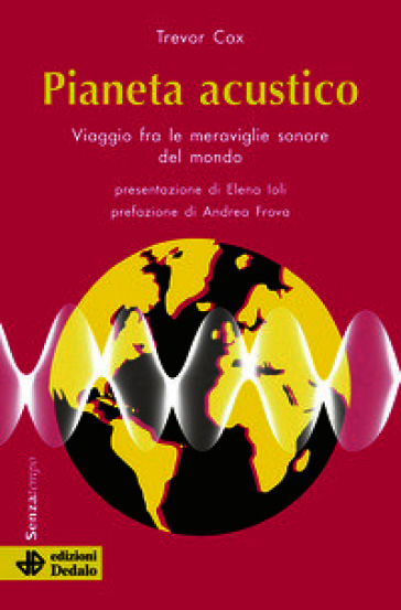 Pianeta acustico. Viaggio fra le meraviglie sonore del mondo. Nuova ediz.