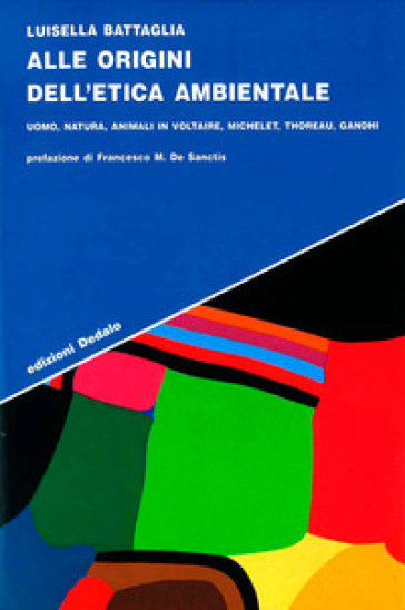 Alle origini dell'etica ambientale. Uomo, natura, animali in Voltaire, Michelet, Thoreau, Gandhi