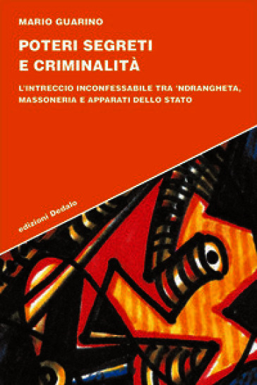 Poteri segreti e criminalità. L'intreccio inconfessabile tra 'ndrangheta, massoneria e apparati dello Stato