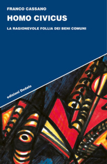 Homo civicus. La ragionevole follia dei beni comuni