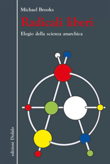 Radicali liberi. Elogio della scienza anarchica