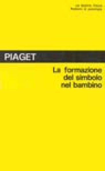 La formazione del simbolo nel bambino. Imitazione, gioco e sogno. Immagine e rappresentazione