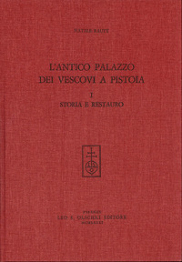 L'antico palazzo dei Vescovi a Pistoia. Vol. 1: Storia e restauro