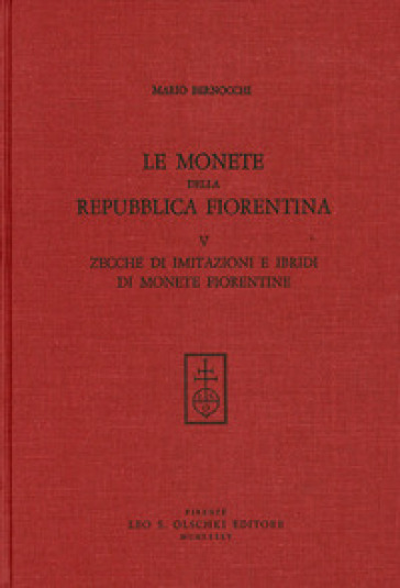 Le monete della Repubblica fiorentina. Vol. 5: Zecche di imitazioni e ibridi di monete fiorentine