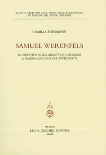 Samuel Werenfels. Il dibattito sulla libertà di coscienza a Basilea agli inizi del Settecento