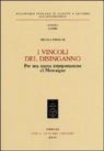 I vincoli del disinganno. Per una nuova interpretazione di Montaigne