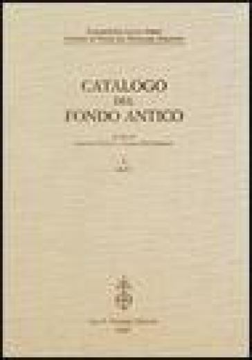 Fondazione Luigi Firpo. Centro di studi sul pensiero politico. Catalogo del fondo antico. Vol. 1: A-C