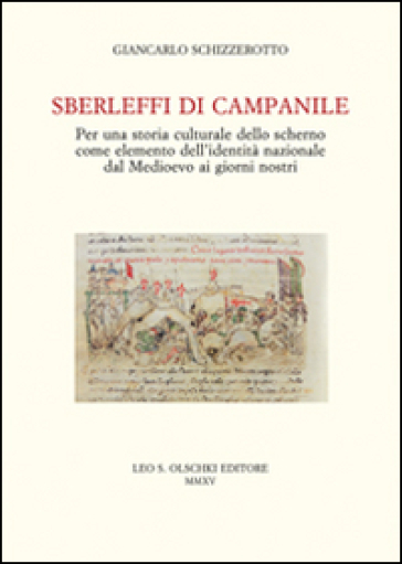 Sberleffi di campanile. Per una storia culturale dello scherno come elemento dell'identità nazionale dal Medioevo ai giorni nostri