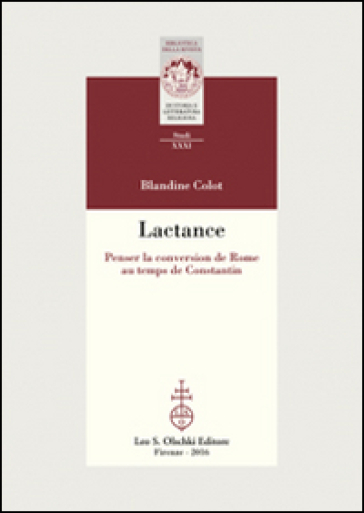 Lactance. Penser la conversion de Rome au temps de Constantin