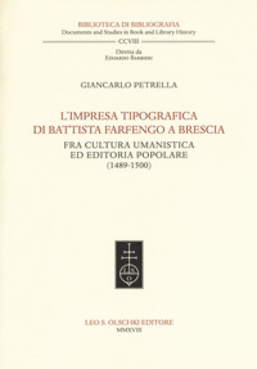 L'impresa tipografica di Battista Farfengo a Brescia. Fra cultura umanistica ed editoria popolare (1489-1500)