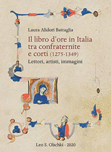 Il libro d'ore in Italia tra confraternite e corti (1275-1349). Lettori, artisti, immagini