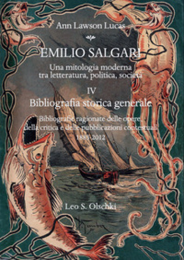 Emilio Salgari. Una mitologia moderna tra letteratura, politica, società. Vol. 4: Bibliografia storica generale. Bibliografie ragionate delle opere, della critica e delle pubblicazioni contestuali (1883-2012)